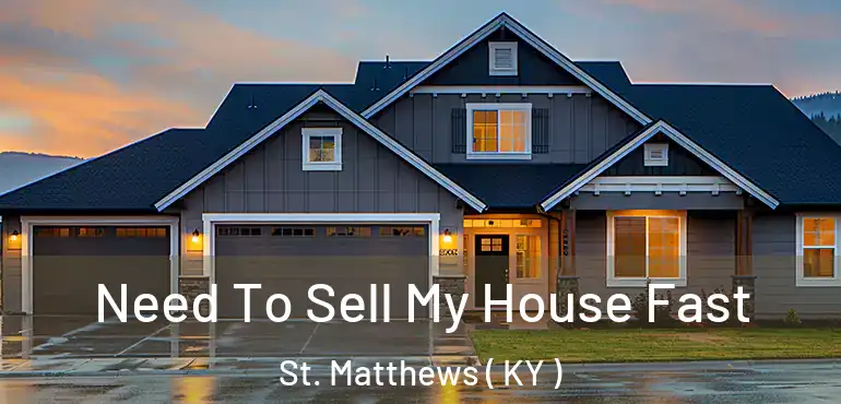  Need To Sell My House Fast St. Matthews ( KY )