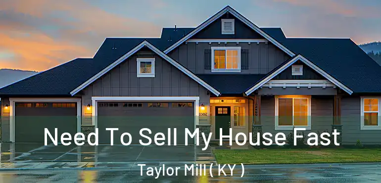  Need To Sell My House Fast Taylor Mill ( KY )