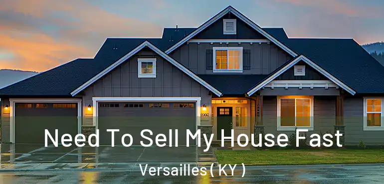  Need To Sell My House Fast Versailles ( KY )