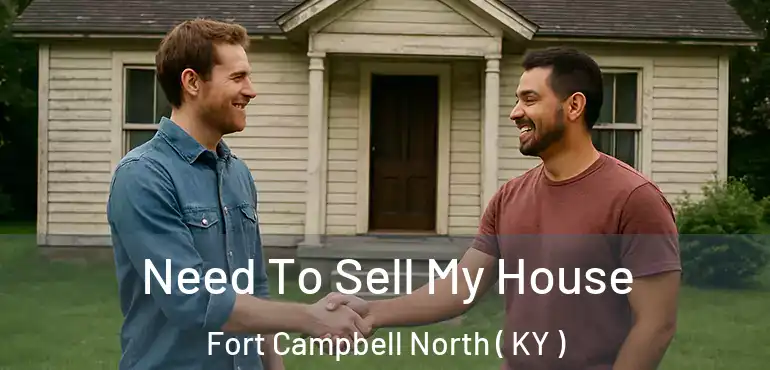  Need To Sell My House Fort Campbell North ( KY )