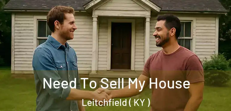  Need To Sell My House Leitchfield ( KY )