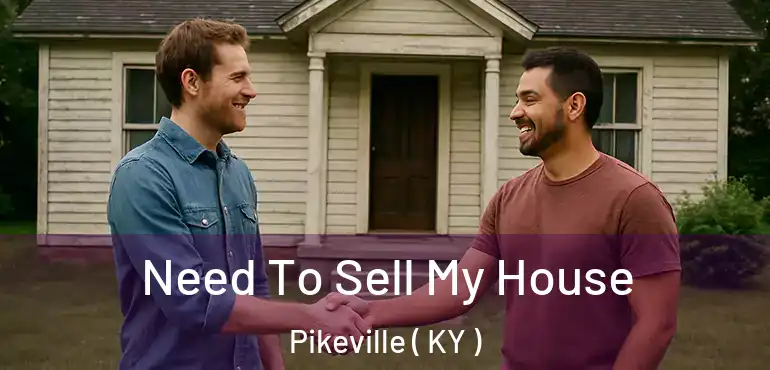  Need To Sell My House Pikeville ( KY )
