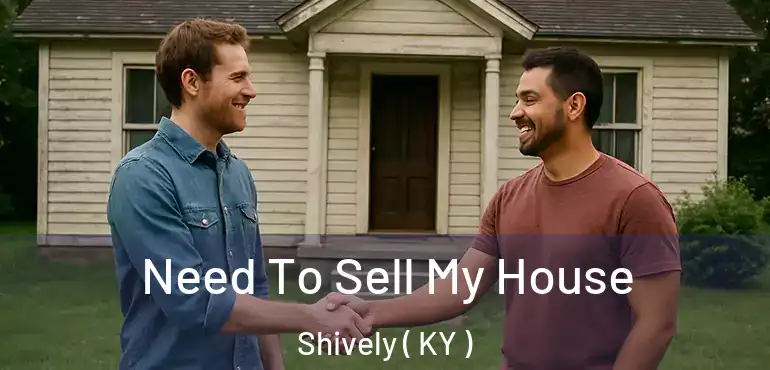  Need To Sell My House Shively ( KY )