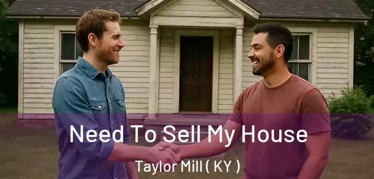  Need To Sell My House Taylor Mill ( KY )