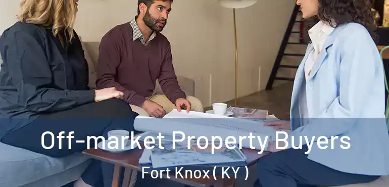  Off-market Property Buyers Fort Knox ( KY )