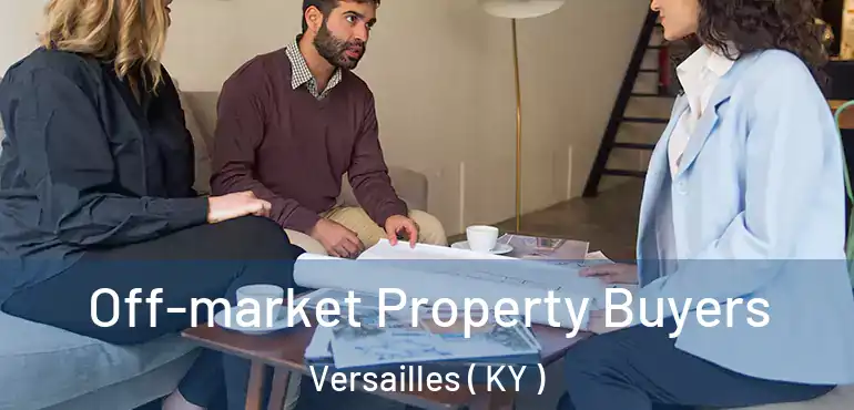  Off-market Property Buyers Versailles ( KY )