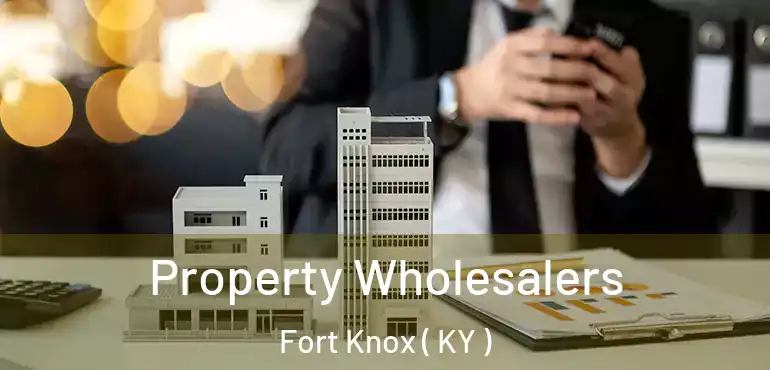  Property Wholesalers Fort Knox ( KY )