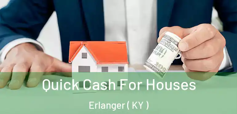  Quick Cash For Houses Erlanger ( KY )