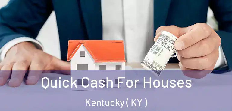  Quick Cash For Houses Kentucky ( KY )