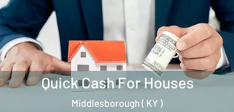  Quick Cash For Houses Middlesborough ( KY )