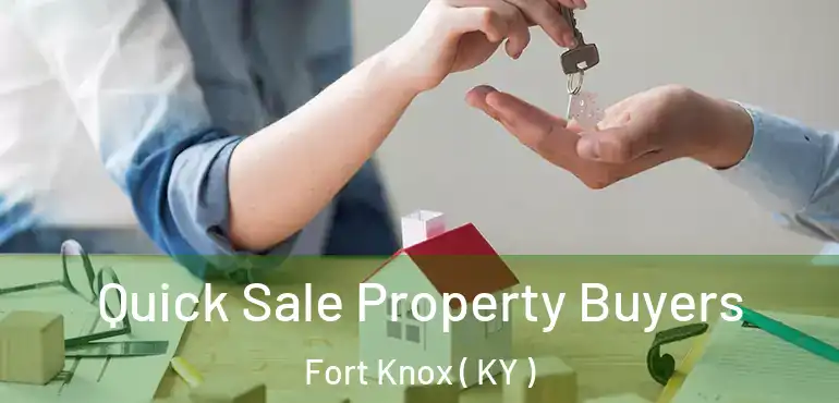  Quick Sale Property Buyers Fort Knox ( KY )