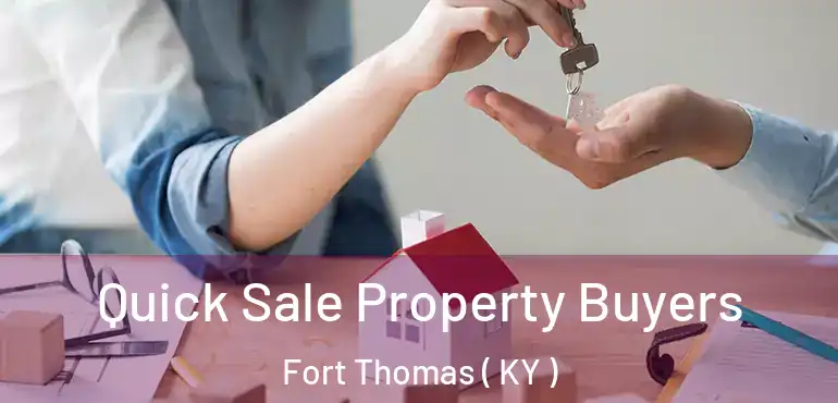 Quick Sale Property Buyers Fort Thomas ( KY )