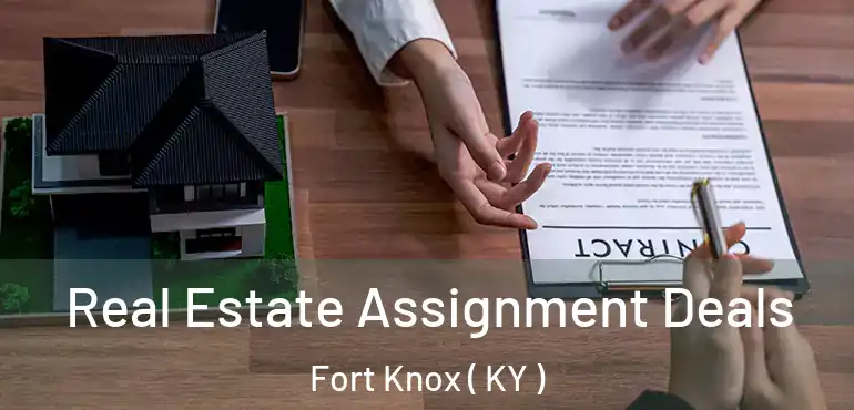  Real Estate Assignment Deals Fort Knox ( KY )