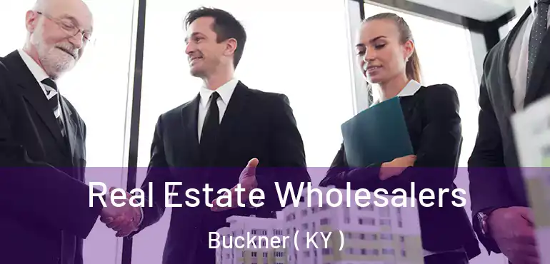  Real Estate Wholesalers Buckner ( KY )