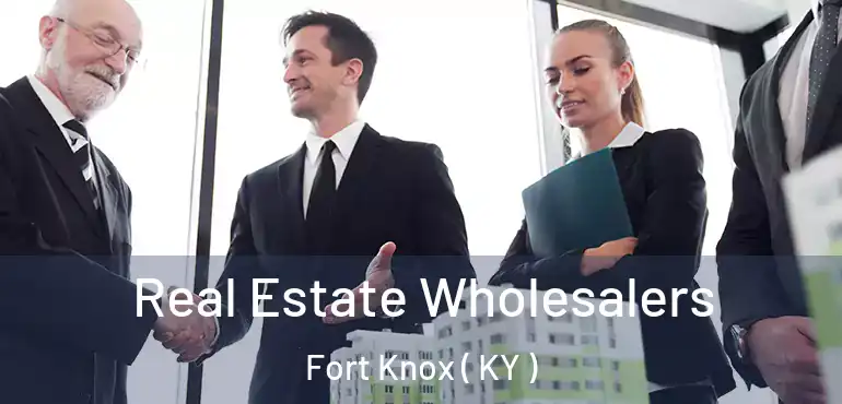  Real Estate Wholesalers Fort Knox ( KY )