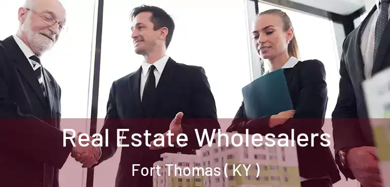  Real Estate Wholesalers Fort Thomas ( KY )