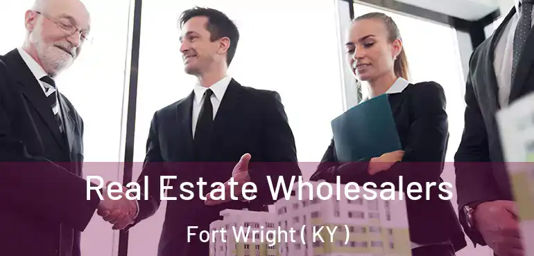  Real Estate Wholesalers Fort Wright ( KY )