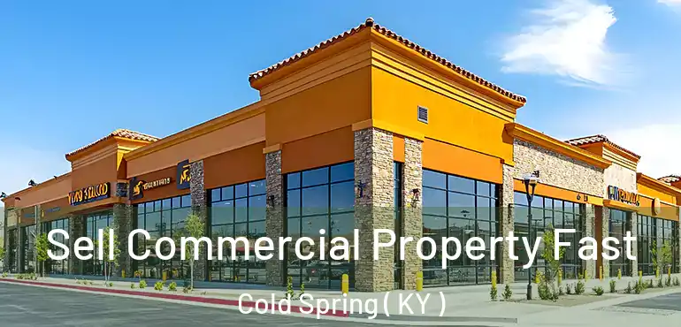  Sell Commercial Property Fast Cold Spring ( KY )