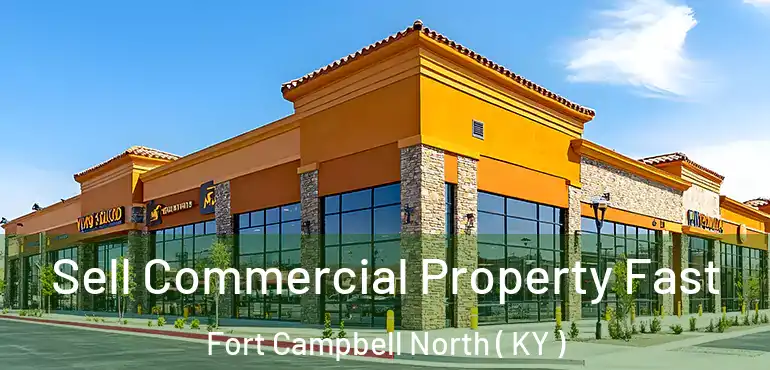  Sell Commercial Property Fast Fort Campbell North ( KY )