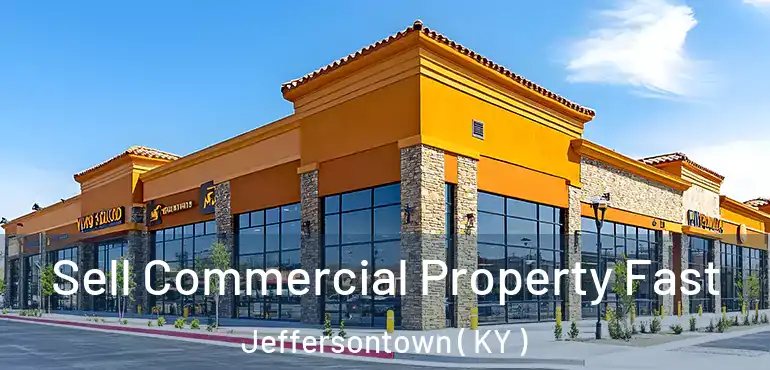  Sell Commercial Property Fast Jeffersontown ( KY )