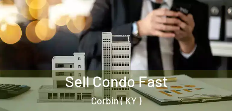 Sell Condo Fast Corbin ( KY )