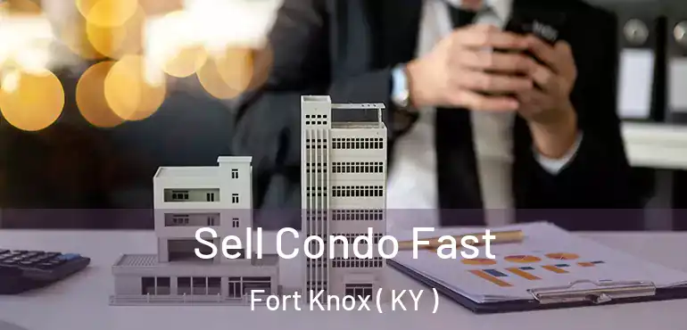  Sell Condo Fast Fort Knox ( KY )