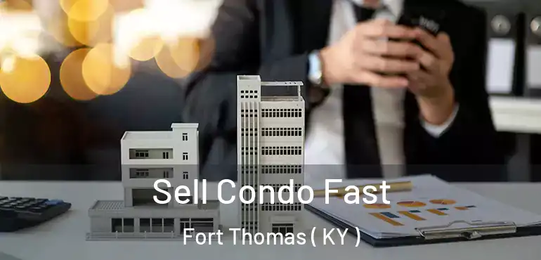  Sell Condo Fast Fort Thomas ( KY )