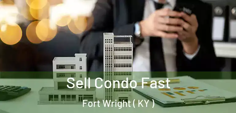  Sell Condo Fast Fort Wright ( KY )