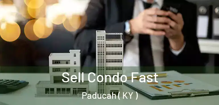  Sell Condo Fast Paducah ( KY )