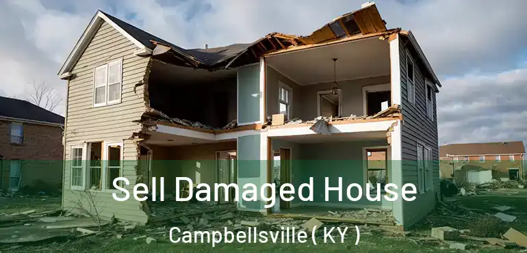  Sell Damaged House Campbellsville ( KY )