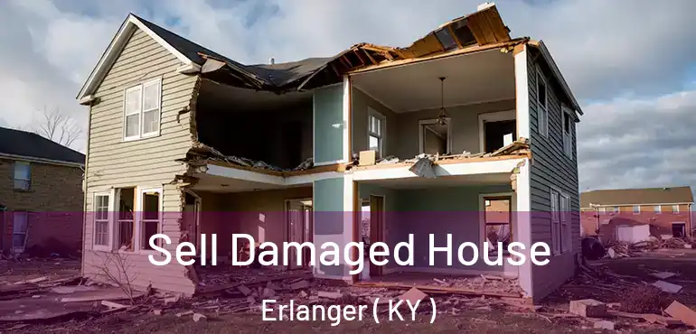  Sell Damaged House Erlanger ( KY )