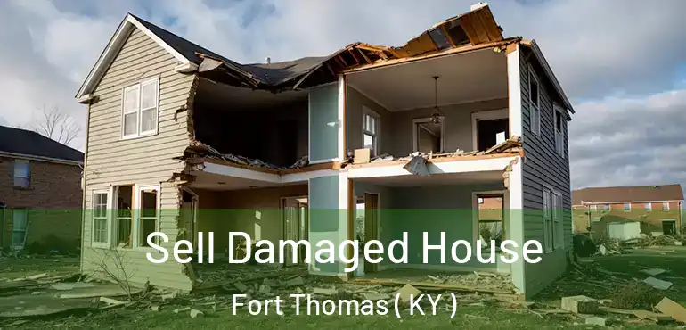  Sell Damaged House Fort Thomas ( KY )