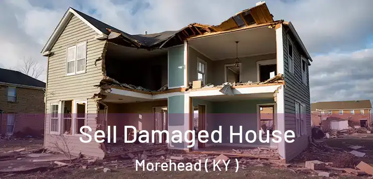  Sell Damaged House Morehead ( KY )