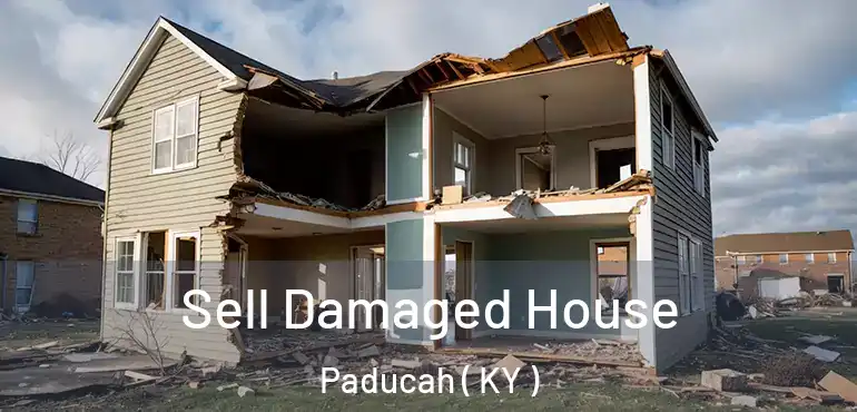  Sell Damaged House Paducah ( KY )