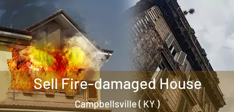  Sell Fire-damaged House Campbellsville ( KY )