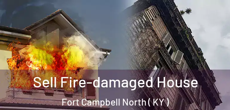  Sell Fire-damaged House Fort Campbell North ( KY )
