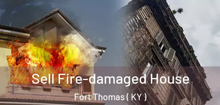  Sell Fire-damaged House Fort Thomas ( KY )