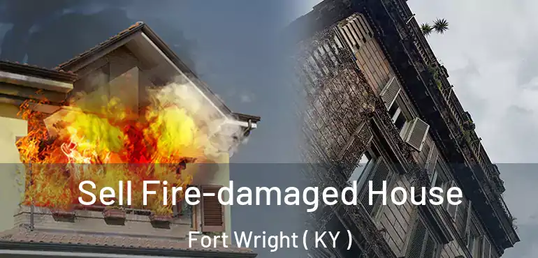  Sell Fire-damaged House Fort Wright ( KY )