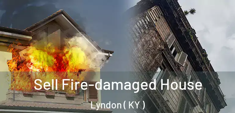  Sell Fire-damaged House Lyndon ( KY )