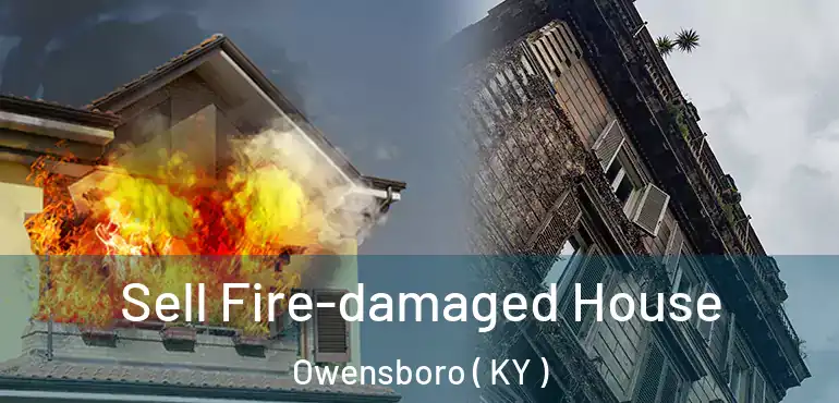  Sell Fire-damaged House Owensboro ( KY )