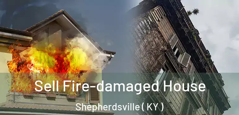  Sell Fire-damaged House Shepherdsville ( KY )