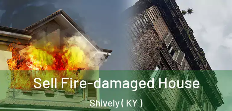  Sell Fire-damaged House Shively ( KY )