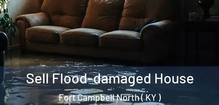  Sell Flood-damaged House Fort Campbell North ( KY )