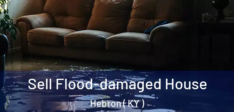  Sell Flood-damaged House Hebron ( KY )