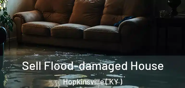  Sell Flood-damaged House Hopkinsville ( KY )