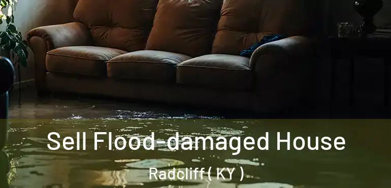  Sell Flood-damaged House Radcliff ( KY )
