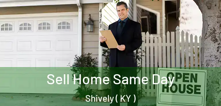  Sell Home Same Day Shively ( KY )