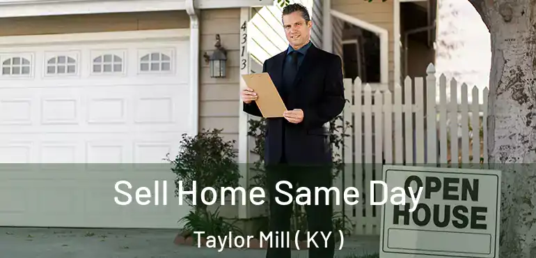  Sell Home Same Day Taylor Mill ( KY )