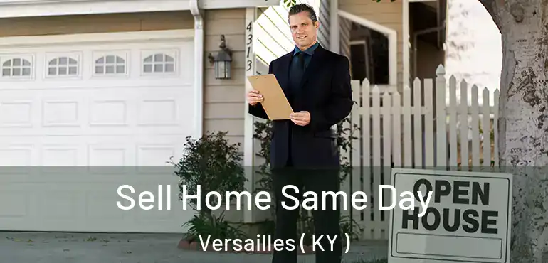  Sell Home Same Day Versailles ( KY )