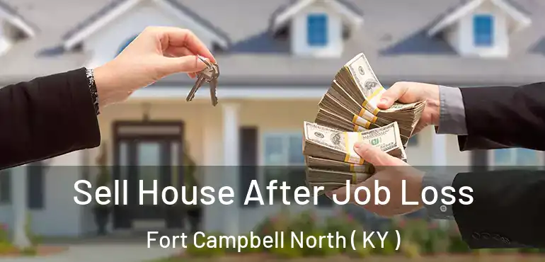  Sell House After Job Loss Fort Campbell North ( KY )